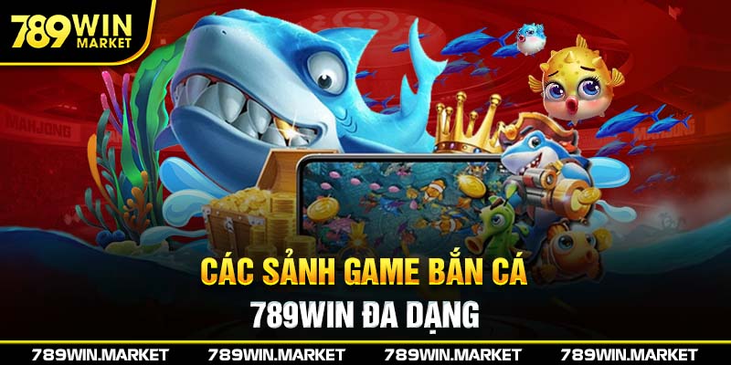 Các sảnh game bắn cá 789win cực hot hiện nay