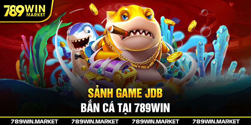 Sảnh game JDB bắn cá tại nhà cái 789win