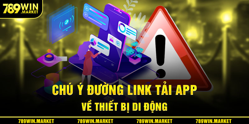 Chú ý đường link tải app về thiết bị di động